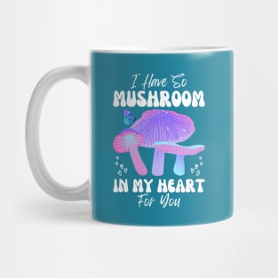 I Have So Mushroom in my Heart for You | Mushroom Quote Mug